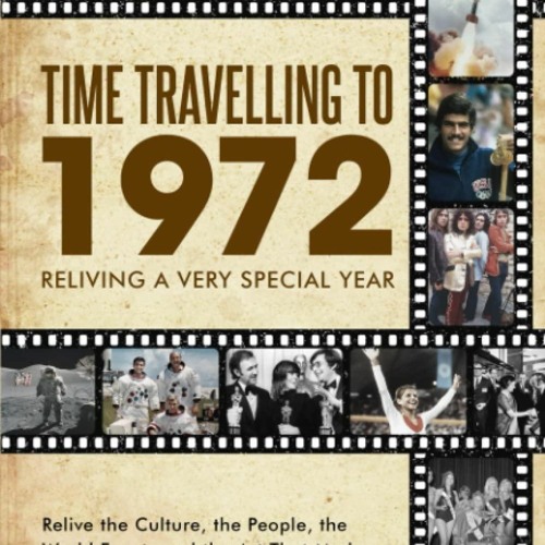 Download PDF Time Travelling to 1972: Reliving a Very Special Year Ebook
