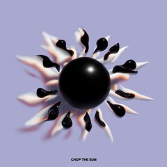 Chop The Sun