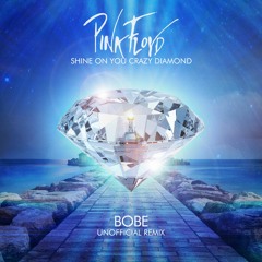 Pink Floyd - Shine On You Crazy Diamond (BOBE Unofficial Remix) // Free Download