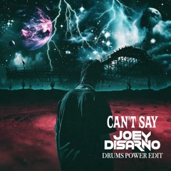 Can't Say (Joey DiSarno 'Drums Power' Edit)