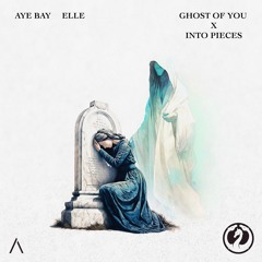 Aye Bay & ELLE - Ghost of You x Into Pieces [MASHUP]