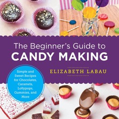 [✔PDF✔ (⚡READ⚡) ONLINE] The Beginner's Guide to Candy Making: Simple and Sweet R