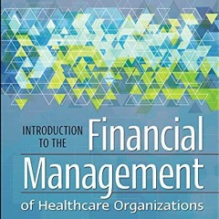 [Get] EPUB 📂 Introduction to the Financial Management of Healthcare Organizations, S