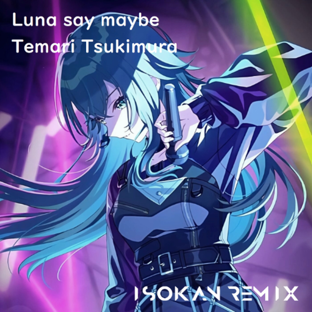 Stream 月村手毬 (CV. 小鹿なお) - Luna say maybe (ISOKAN