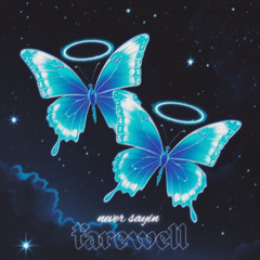 never sayin farewell