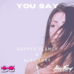Darren Glancy & Alec Fury You Say(Free Download)