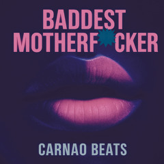 Carnao Beats - Badest Mother Fcker (OUT NOW ALL PLATFORMS)