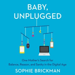 BABY, UNPLUGGED By Sophie Brickman