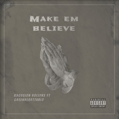 Make Em Believe ft greenheartTablo