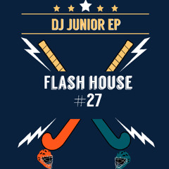 Junior EP - Flash House #27