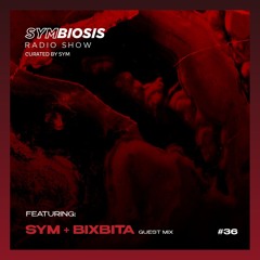 SYM36: Symbiosis Radio Show 36 with SYM + BIXBITA
