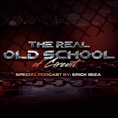 Erick Ibiza - The Real Old School Of Circuit (Special Podcast)