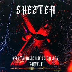 SHEZTER PRESENTS: PARTY NEVER DIES ON JRZ PART. I / MIXTAPE