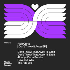 Premiere | Rich Curtis - Don't Throw That Away, I'll Eat It [Plastic Fantastic Records]