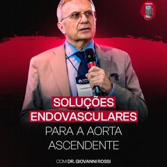Dr. Giovanni Rossi (ITA) - Soluções endovasculares para a aorta ascendente