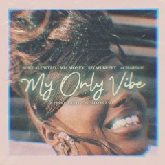 Burt AllWyld - My Only Vibe (Feat. Mia Money, Riyah Buffy, & Achardae)