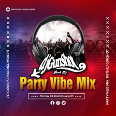 DJ GUNSHOT - PARTY VYBZ MIXTAPE