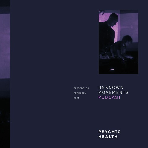 Unknown Movements Podcast 09 - Psychic Health