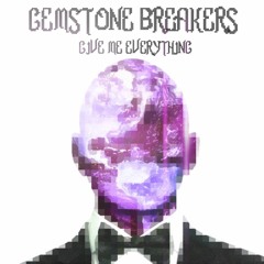 Give Me Everything - Gemstone Breakers
