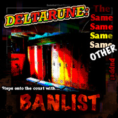 Banlist - [Deltarune; 4Same Other Puppet]