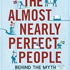 Read KINDLE PDF EBOOK EPUB The Almost Nearly Perfect People: Behind the Myth of the S