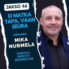 Jakso 46: Ei matka tapa, vaan seura – vieraana Mika Nurmela