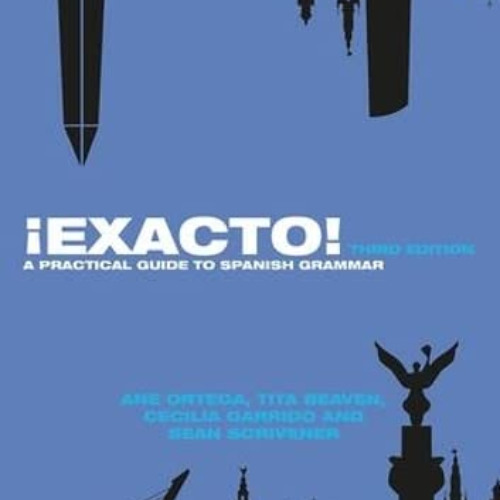 Access KINDLE 📂 ¡Exacto!: A Practical Guide to Spanish Grammar (Routledge Concise Gr