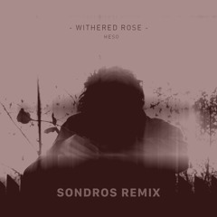 HeSo - Withered Rose (Sondros Remix)