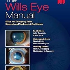The Wills Eye Manual: Office and Emergency Room Diagnosis and Treatment of Eye Disease BY: Kall