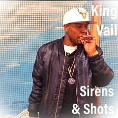 Sirens N Shots - By King Vail