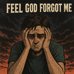 Feel God forgot me [Fresh New]