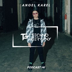 Angel Karel- Techno Germany Podcast 141