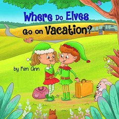 READ KINDLE PDF EBOOK EPUB Where Do Elves Go on Vacation? by  Kim Ann,Amy Weaver,LLC