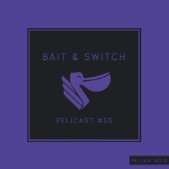 Pelicast #55 by Bait & Switch