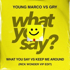Young Marco Vs Gry - What You Say Vs Keep Me Around (Rick Wonder Edit)