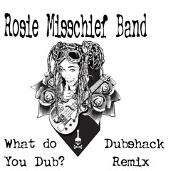 Rosie Misschief meets Dubshack : What Do U Dub ? Dubshack Remix