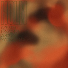 HOLM - Our Days And Years