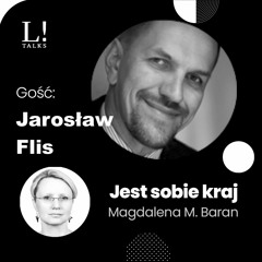 Jest sobie kraj: Kluczowa opowieść - Jarosław Flis gościem Magdaleny M. Baran