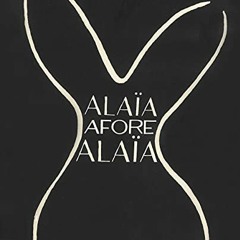 Access [PDF EBOOK EPUB KINDLE] Alaïa Afore Alaïa by  Carla Sozzani,Olivier Saillard,Carla Sozzani,