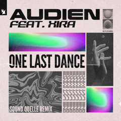 Audien feat. XIRA - One Last Dance (Sound Quelle Remix)