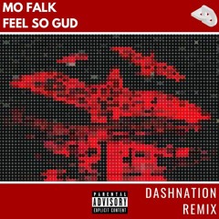 Mo Falk - Feel So Gud (Dashnation Remix)