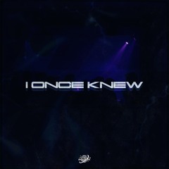 I ONCE KNEW