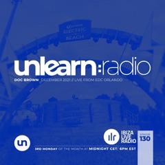 Doc Brown // Unlearn:Radio #130 (Live From EDC Orlando)