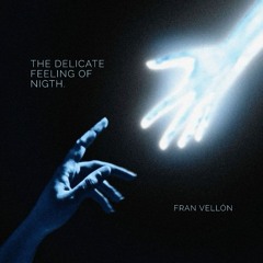 Fran Vellon - The Delicate Feeling of Night #Set 01 - Indie Dance,Progressive House.