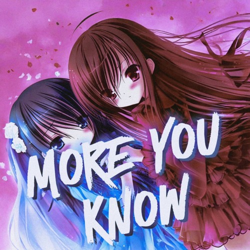 MORE YOU KNOW