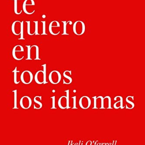 [FREE] EBOOK 📦 Te Quiero En Todos Los Idiomas (Spanish Edition) by  Ikeli O'farrell