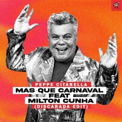 Peppe Citarella - Mas Que Carnaval Feat Milton Cunha (Discarada Edit)