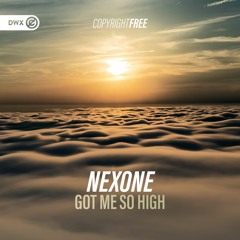 Nexone - Got Me So High (DWX Copyright Free)