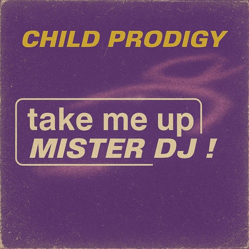 Child Prodigy - Take Me Up Mister DJ! [Free DL]