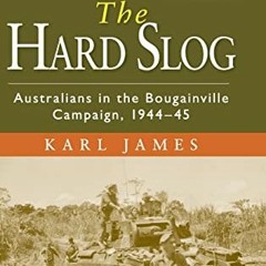 [VIEW] KINDLE 📂 The Hard Slog: Australians in the Bougainville Campaign, 1944–45 (Au